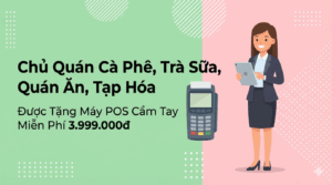 Chủ Quán Cà Phê, Trà Sữa, Quán Ăn, Tạp Hóa Nên Nhận Máy POS Cầm Tay Miễn Phí Từ Tâm Phúc