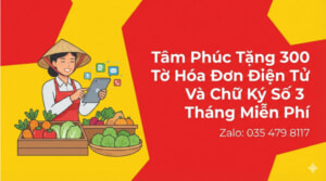 Tâm Phúc Tặng 300 Tờ Hóa Đơn Điện Tử Và Chữ Ký Số 3 Tháng Miễn Phí 2026