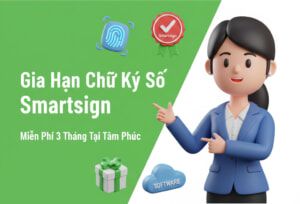 Gia Hạn Chữ Ký Số Smartsign Miễn Phí 3 Tháng Tại Tâm Phúc