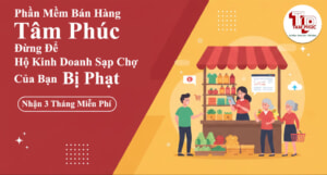 Phần Mềm Bán Hàng Tâm Phúc Cho Hộ Kinh Doanh Sạp Chợ