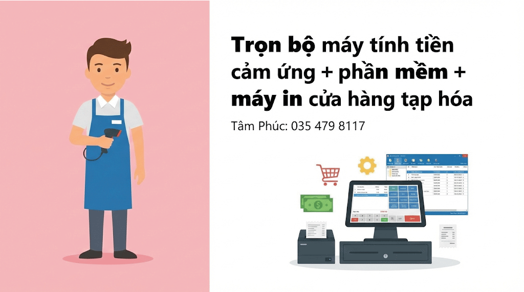 Trọn Bộ Máy Tính Tiền Và Phần Mềm Bán Hàng Cho Cửa Hàng Tạp Hóa Tại Tâm Phúc