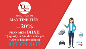 Trọn Bộ Máy Tính Tiền Giảm 25% Phần Mềm BHXH + Hóa Đơn Điện Tử Tại Tâm Phúc