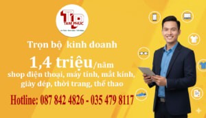 Tâm Phúc – Trọn bộ kinh doanh siêu rẻ 1,4 triệu/năm cho shop điện thoại, máy tính, mắt kính, giày dép, thời trang, thể thao 2026